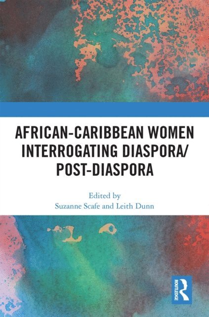 Leith Dunn, Suzanne Scafe - African-Caribbean Women Interrogating Diaspora/Post-Diaspora, E-bok