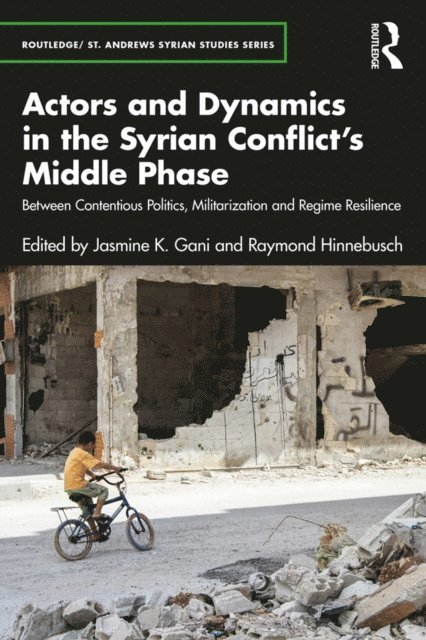 Raymond Hinnebusch, Jasmine K. Gani - Actors and Dynamics in the Syrian Conflict's Middle Phase, E-bok