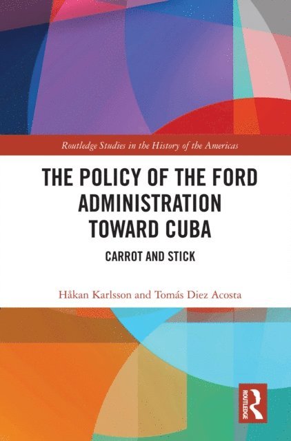 Tomas Diez Acosta, Hakan Karlsson - Policy of the Ford Administration Toward Cuba, E-bok