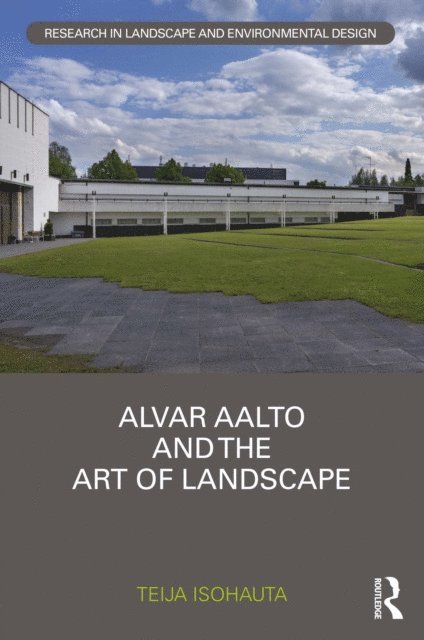 Teija Isohauta - Alvar Aalto and The Art of Landscape, E-bok
