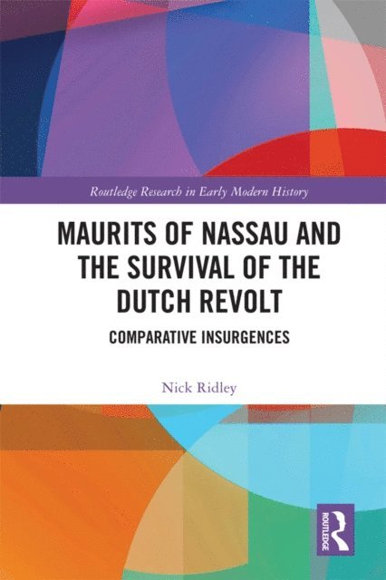Nick Ridley - Maurits of Nassau and the Survival of the Dutch Revolt, E-bok