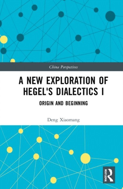 Deng Xiaomang - New Exploration of Hegel's Dialectics I, E-bok