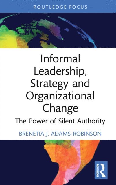 Brenetia J. Adams-Robinson - Informal Leadership, Strategy and Organizational Change, E-bok