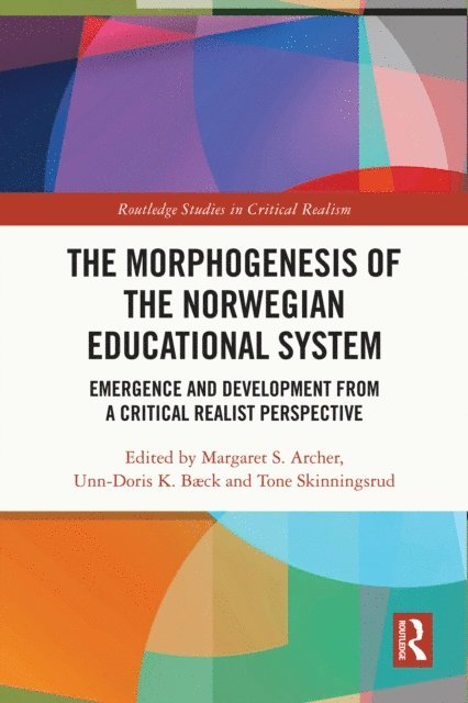 Tone Skinningsrud, Unn-Doris K. Baeck, Margaret S. Archer - Morphogenesis of the Norwegian Educational System, E-bok