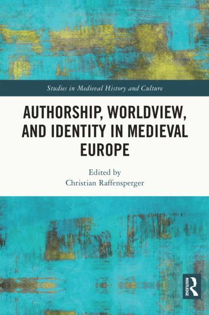 Christian Raffensperger - Authorship, Worldview, and Identity in Medieval Europe, E-bok