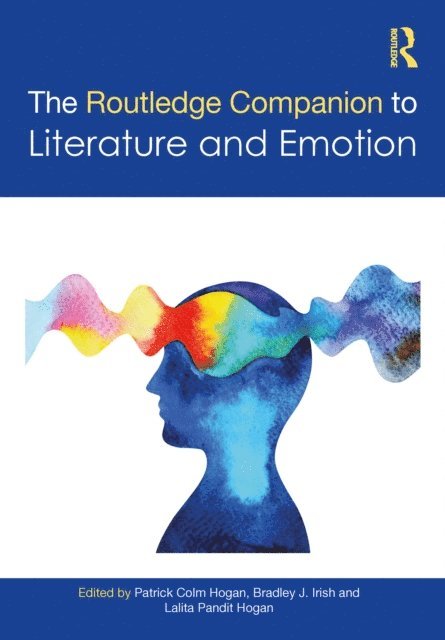Lalita Pandit Hogan, Bradley J. Irish, Patrick Colm Hogan - Routledge Companion to Literature and Emotion, E-bok