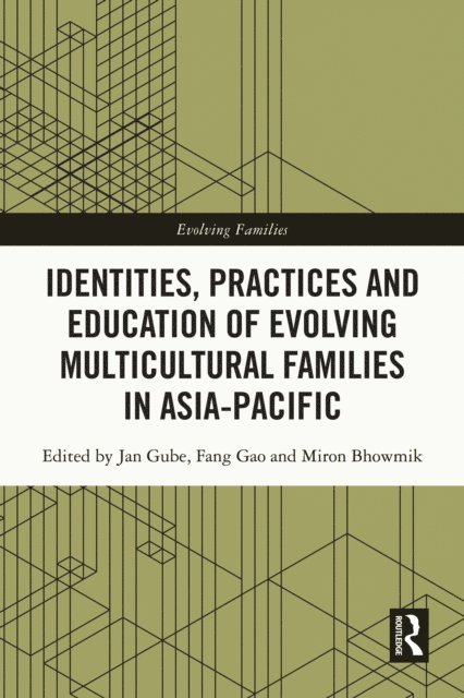Miron Bhowmik, Fang Gao, Jan Gube - Identities, Practices and Education of Evolving Multicultural Families in Asia-Pacific, E-bok