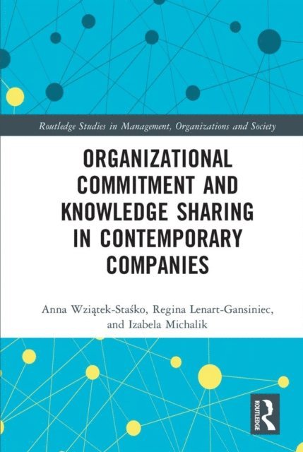 Izabela Michalik, Regina Lenart-Gansiniec, Anna Wziatek-Stasko - Organizational Commitment and Knowledge Sharing in Contemporary Companies, E-bok