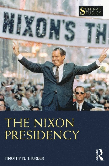 Timothy N. Thurber - Nixon Presidency, E-bok