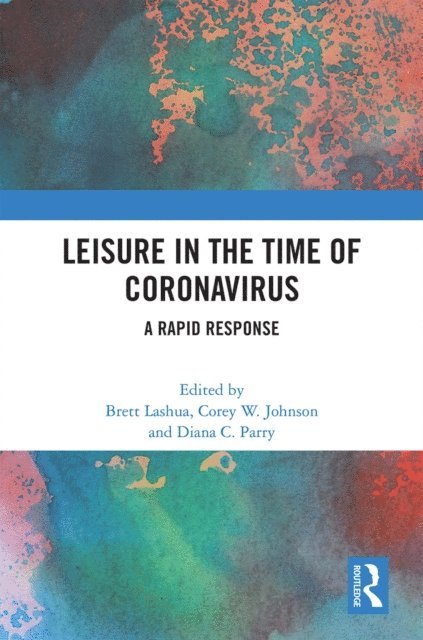 Diana C. Parry, Corey W. Johnson, Brett Lashua - Leisure in the Time of Coronavirus, E-bok