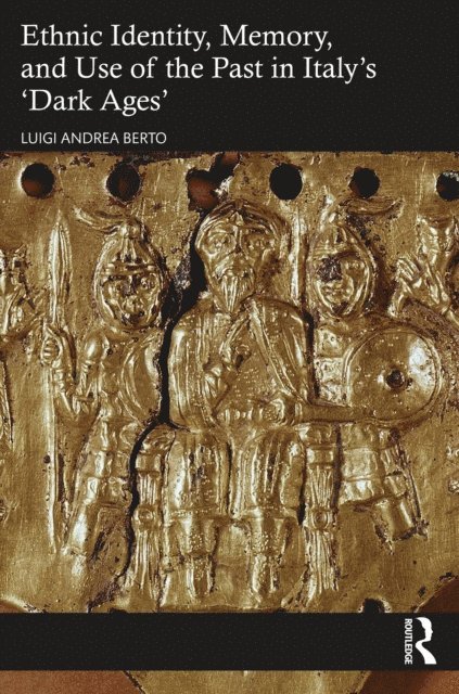 Luigi Andrea Berto - Ethnic Identity, Memory, and Use of the Past in Italy's 'Dark Ages', E-bok