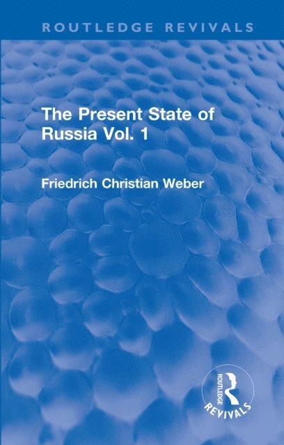 Friedrich Christian Weber - Present State of Russia Vol. 1, E-bok