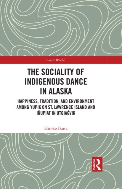 Hiroko Ikuta - Sociality of Indigenous Dance in Alaska, E-bok