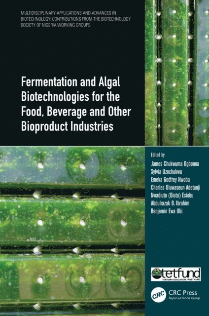 Benjamin Ewa Ubi, Abdulrazak B. Ibrahim, Nwadiuto (Diuto) Esiobu, Charles Oluwaseun Adetunji, Emeka Godfrey Nwoba, Sylvia Uzochukwu, James Chukwuma Ogbonna - Fermentation and Algal Biotechnologies for the Food, Beverage and Other Bioproduct Industries, E-bok
