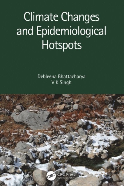 V K Singh, Debleena Bhattacharya - Climate Changes and Epidemiological Hotspots, E-bok