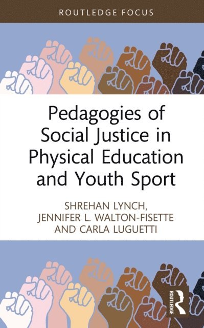 Carla Luguetti, Jennifer L. Walton-Fisette, Shrehan Lynch - Pedagogies of Social Justice in Physical Education and Youth Sport, E-bok