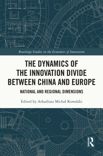 Arkadiusz Michal Kowalski - Dynamics of the Innovation Divide between China and Europe, E-bok