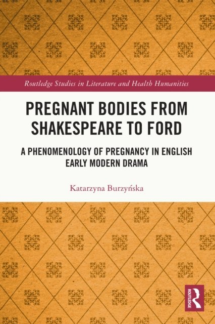 Katarzyna Burzynska - Pregnant Bodies from Shakespeare to Ford, E-bok