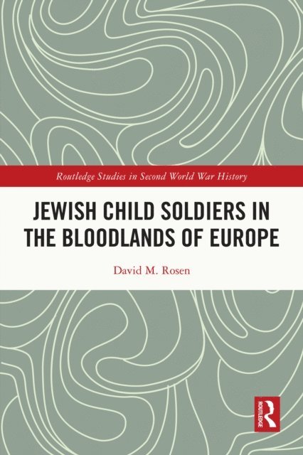 David M. Rosen - Jewish Child Soldiers in the Bloodlands of Europe, E-bok