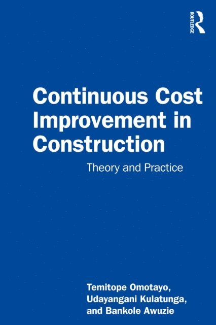 Bankole Awuzie, Udayangani Kulatunga, Temitope Seun Omotayo - Continuous Cost Improvement in Construction, E-bok