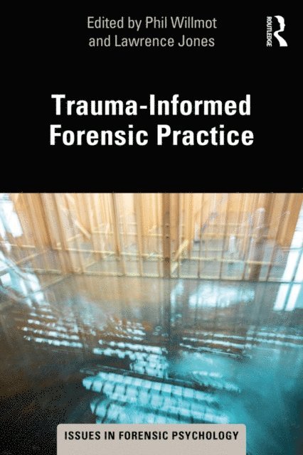 Lawrence Jones, Phil Willmot - Trauma-Informed Forensic Practice, E-bok
