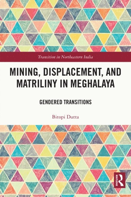 Bitopi Dutta - Mining, Displacement, and Matriliny in Meghalaya, E-bok