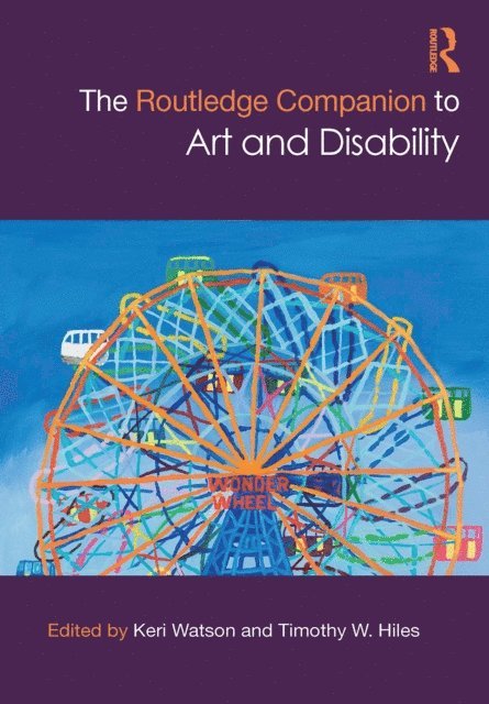 Timothy W. Hiles, Keri Watson - Routledge Companion to Art and Disability, E-bok