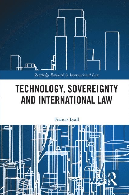 Francis Lyall - Technology, Sovereignty and International Law, E-bok