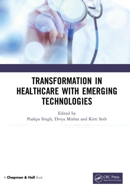Kirti Seth, Divya Mishra, Pushpa Singh - Transformation in Healthcare with Emerging Technologies, E-bok