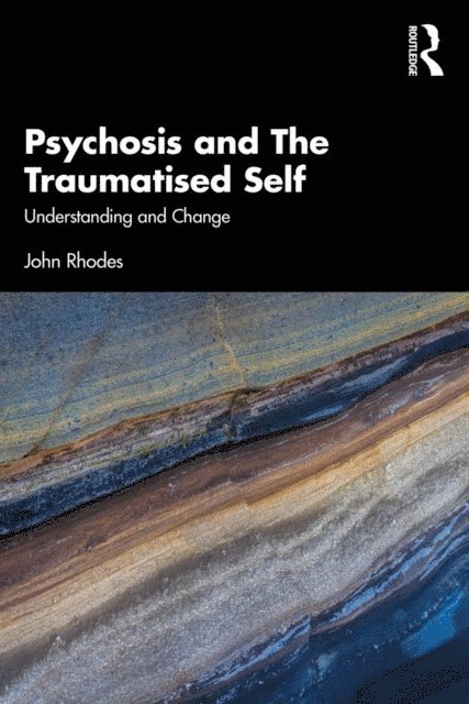 John Rhodes - Psychosis and The Traumatised Self, E-bok