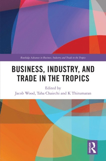 K Thirumaran, Taha Chaiechi, Jacob Wood - Business, Industry, and Trade in the Tropics, E-bok