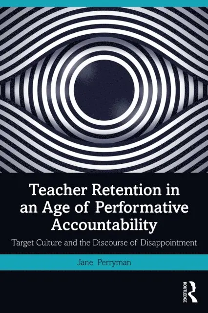 Jane Perryman - Teacher Retention in an Age of Performative Accountability, E-bok. Tillgänglighet: Lägg i varukorg