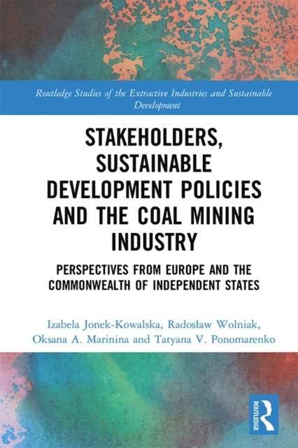 Tatyana V. Ponomarenko, Oksana A. Marinina, Radoslaw Wolniak, Izabela Jonek-Kowalska - Stakeholders, Sustainable Development Policies and the Coal Mining Industry, E-bok