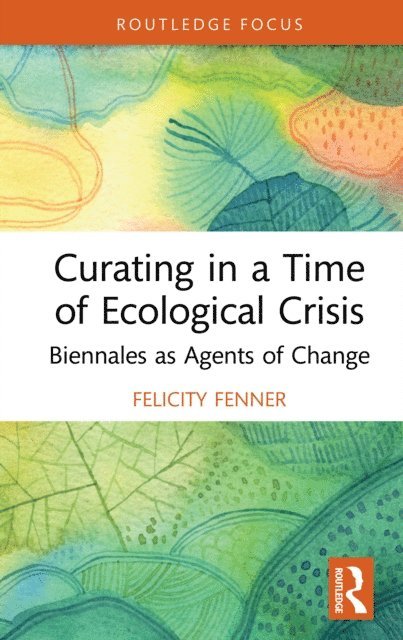Felicity Fenner - Curating in a Time of Ecological Crisis, E-bok