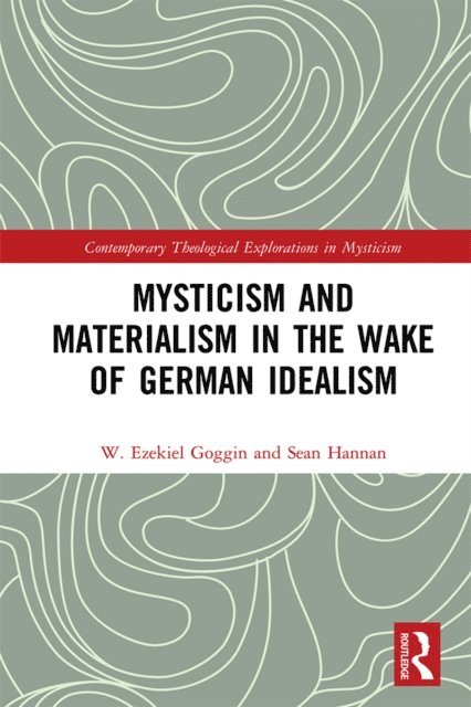 Sean Hannan, W. Ezekiel Goggin - Mysticism and Materialism in the Wake of German Idealism, E-bok