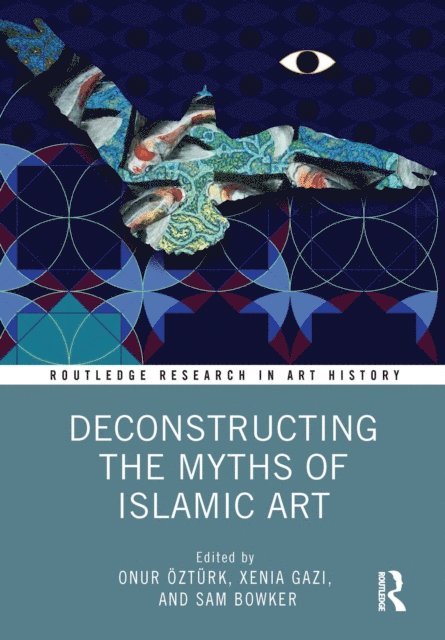 Sam Bowker, Xenia Gazi, Onur Ozturk - Deconstructing the Myths of Islamic Art, E-bok