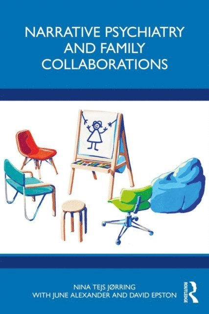 David Epston, June Alexander, NINA JoRRING - Narrative Psychiatry and Family Collaborations, E-bok