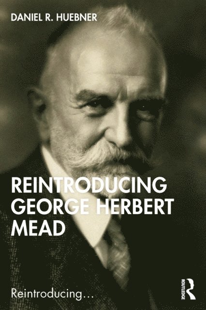 Daniel R. Huebner - Reintroducing George Herbert Mead, E-bok