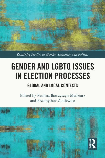 Przemyslaw Zukiewicz, Paulina Barczyszyn-Madziarz - Gender and LGBTQ Issues in Election Processes, E-bok