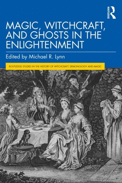 Michael R. Lynn - Magic, Witchcraft, and Ghosts in the Enlightenment, E-bok