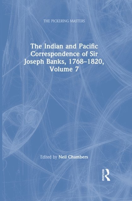 Neil Chambers - Indian and Pacific Correspondence of Sir Joseph Banks, 1768a &quote;1820, Volume 7, E-bok