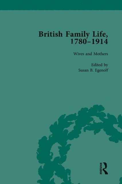 Susan B Egenolf, Julie-Marie Strange, Claudia Nelson - British Family Life, 1780-1914, Volume 3, E-bok