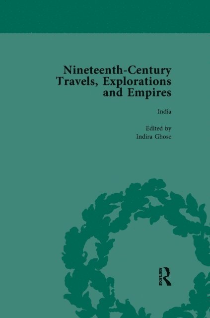 Susan Schoenbauer Thurin, Indira Ghose, William Baker, Peter J Kitson - Nineteenth-Century Travels, Explorations and Empires, Part I Vol 3, E-bok