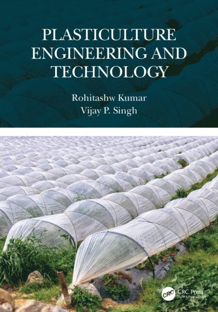 Vijay P. Singh, Rohitashw Kumar - Plasticulture Engineering and Technology, E-bok