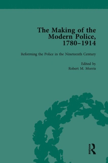 Robert M Morris, Francis Dodsworth, Paul Lawrence - Making of the Modern Police, 1780-1914, Part I Vol 2, E-bok