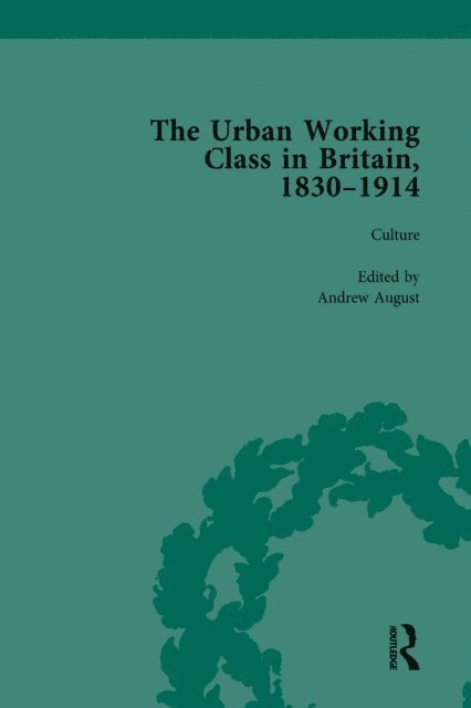 Andrew August - Urban Working Class in Britain, 1830-1914 Vol 3, E-bok