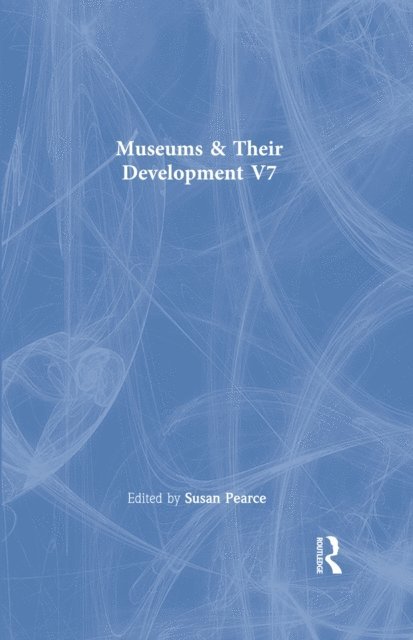Susan Pearce - Museums & Their Development  V7, E-bok