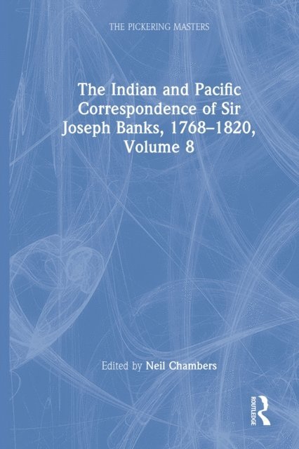 Neil Chambers - Indian and Pacific Correspondence of Sir Joseph Banks, 1768a &quote;1820, Volume 8, E-bok