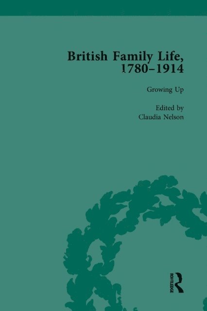 Susan B Egenolf, Julie-Marie Strange, Claudia Nelson - British Family Life, 1780-1914, Volume 1, E-bok