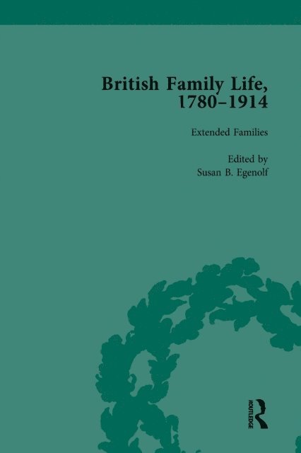 Susan B Egenolf, Julie-Marie Strange, Claudia Nelson - British Family Life, 1780-1914, Volume 4, E-bok